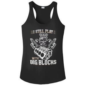 I Still Play With Big Blocks Car Mechanic Enthusiast Gear Ladies PosiCharge Competitor Racerback Tank