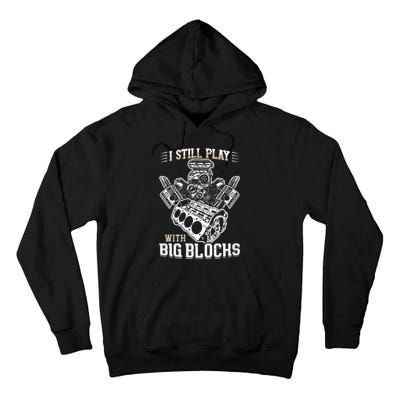 I Still Play With Big Blocks Car Mechanic Enthusiast Gear Tall Hoodie