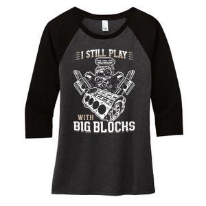 I Still Play With Big Blocks Car Mechanic Enthusiast Gear Women's Tri-Blend 3/4-Sleeve Raglan Shirt