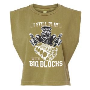 I Still Play With Big Blocks Car Mechanic Enthusiast Gear Garment-Dyed Women's Muscle Tee