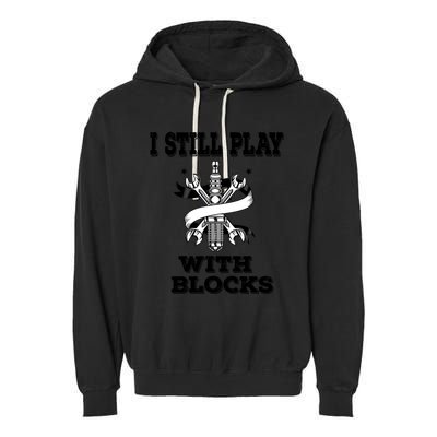 I Still Play With Blocks Maintenance Mechanic Motor Engine Funny Gift Garment-Dyed Fleece Hoodie
