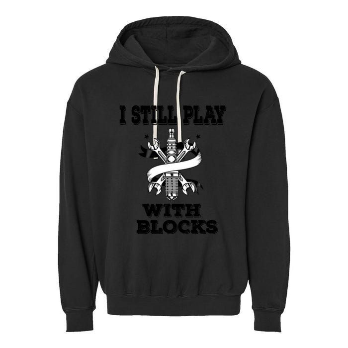 I Still Play With Blocks Maintenance Mechanic Motor Engine Funny Gift Garment-Dyed Fleece Hoodie