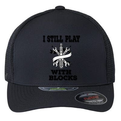 I Still Play With Blocks Maintenance Mechanic Motor Engine Funny Gift Flexfit Unipanel Trucker Cap