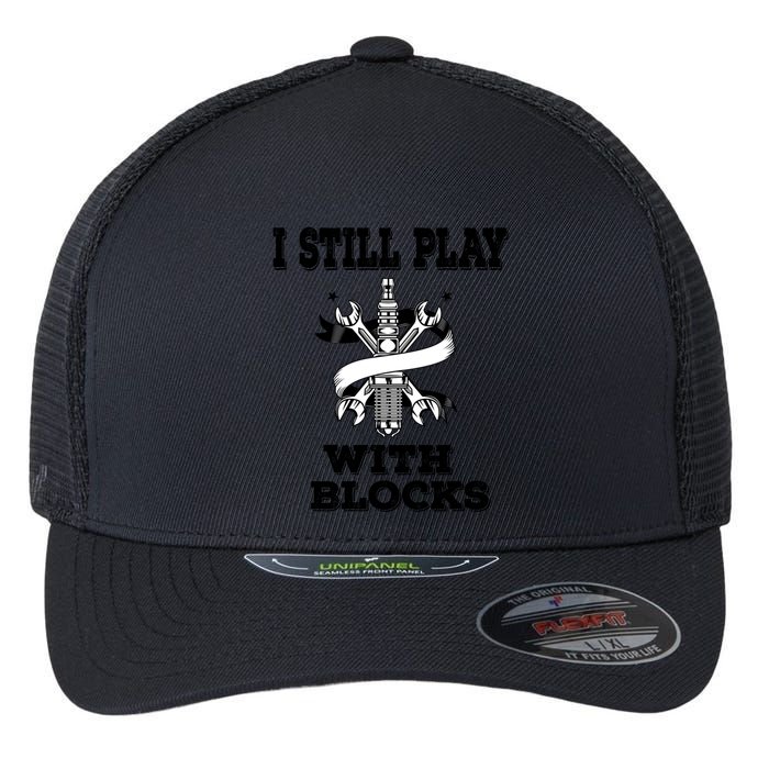 I Still Play With Blocks Maintenance Mechanic Motor Engine Funny Gift Flexfit Unipanel Trucker Cap