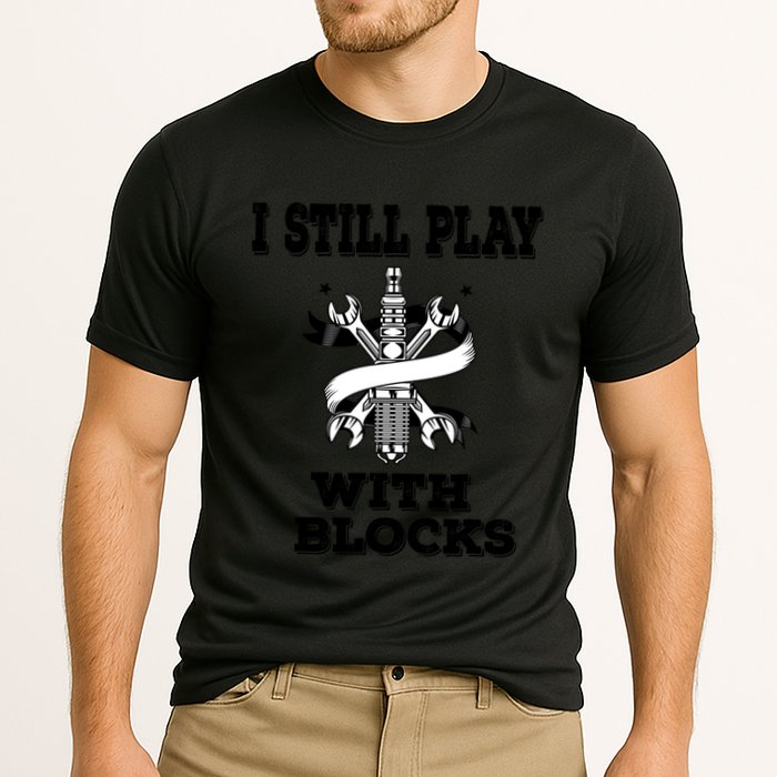 I Still Play With Blocks Maintenance Mechanic Motor Engine Funny Gift Performance Shirt