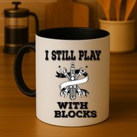 I Still Play With Blocks Maintenance Mechanic Motor Engine Funny Gift Mug