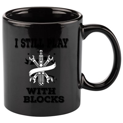 I Still Play With Blocks Maintenance Mechanic Motor Engine Funny Gift 11oz C Handle Ceramic Mug