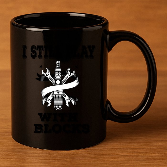 I Still Play With Blocks Maintenance Mechanic Motor Engine Funny Gift 11oz C Handle Ceramic Mug