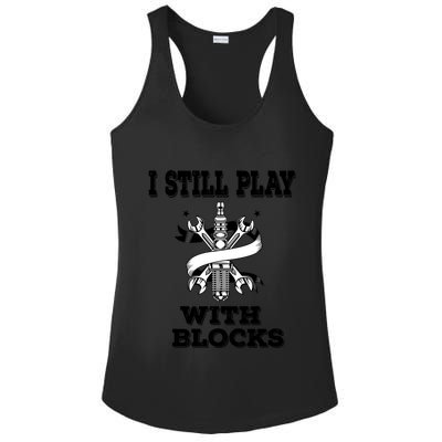 I Still Play With Blocks Maintenance Mechanic Motor Engine Funny Gift Ladies PosiCharge Competitor Racerback Tank