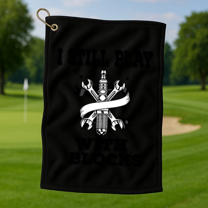 I Still Play With Blocks Maintenance Mechanic Motor Engine Funny Gift Golf Towel