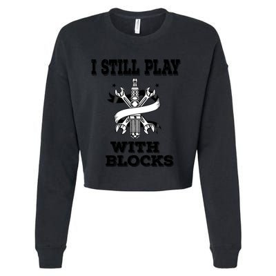 I Still Play With Blocks Maintenance Mechanic Motor Engine Funny Gift Cropped Pullover Crew