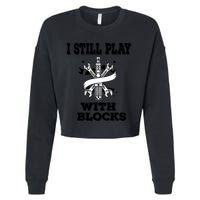 I Still Play With Blocks Maintenance Mechanic Motor Engine Funny Gift Cropped Pullover Crew