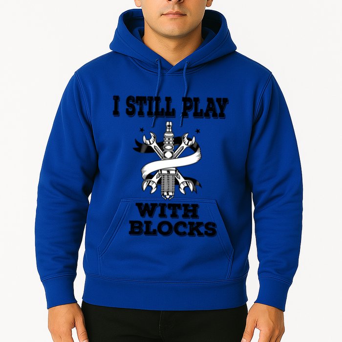 I Still Play With Blocks Maintenance Mechanic Motor Engine Funny Gift Hoodie