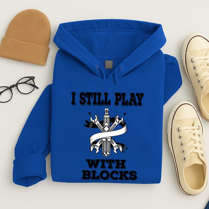 I Still Play With Blocks Maintenance Mechanic Motor Engine Funny Gift Hoodie