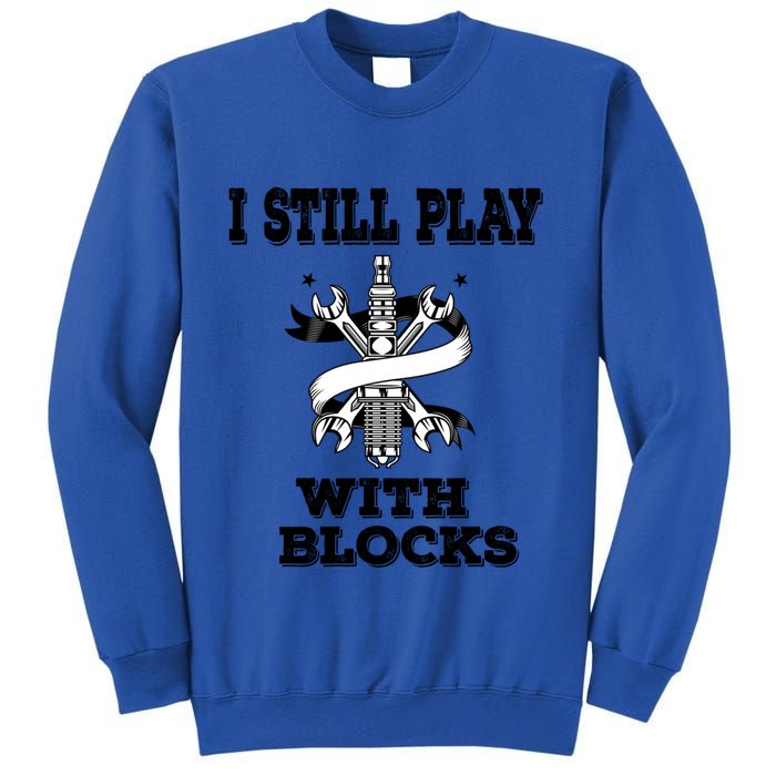 I Still Play With Blocks Maintenance Mechanic Motor Engine Funny Gift Sweatshirt