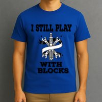 I Still Play With Blocks Maintenance Mechanic Motor Engine Funny Gift T-Shirt