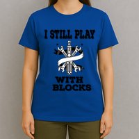 I Still Play With Blocks Maintenance Mechanic Motor Engine Funny Gift T-Shirt