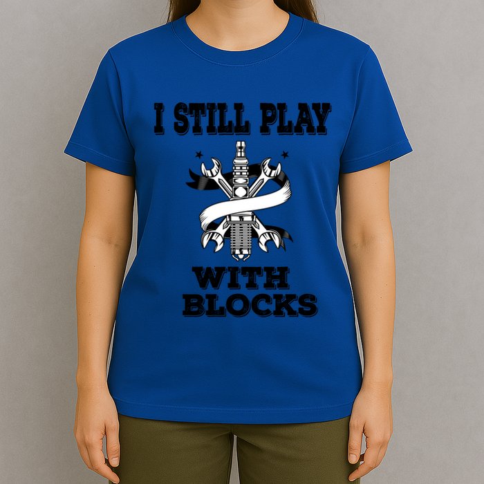 I Still Play With Blocks Maintenance Mechanic Motor Engine Funny Gift T-Shirt