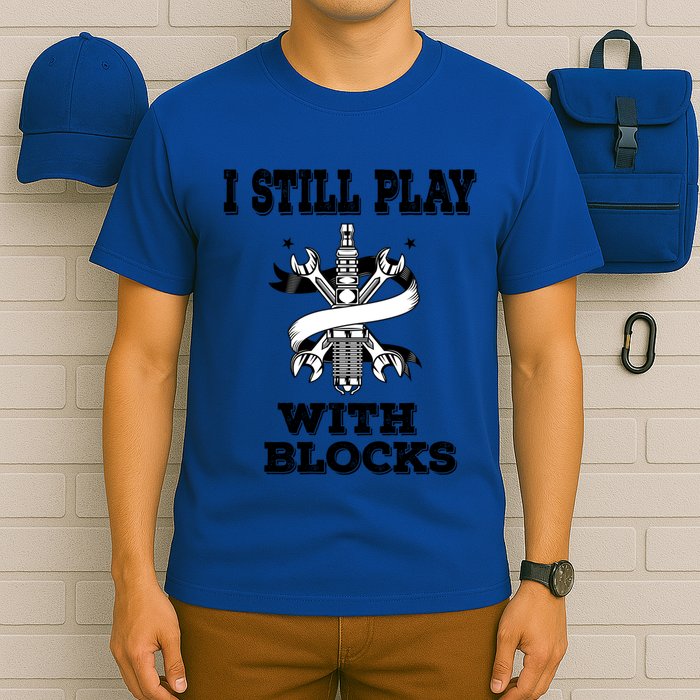 I Still Play With Blocks Maintenance Mechanic Motor Engine Funny Gift T-Shirt