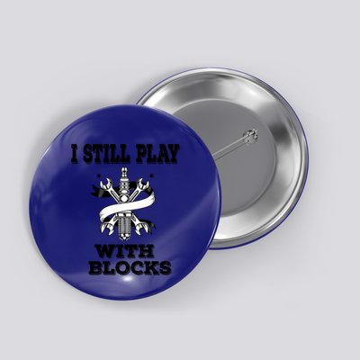 I Still Play With Blocks Maintenance Mechanic Motor Engine Funny Gift Button