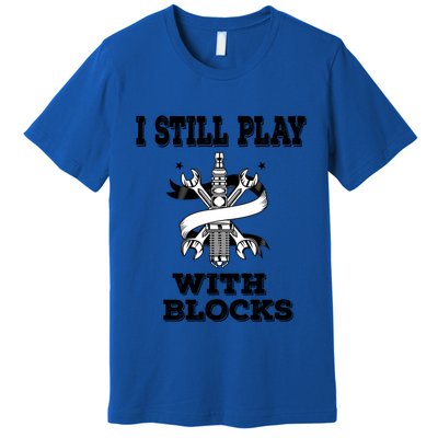 I Still Play With Blocks Maintenance Mechanic Motor Engine Funny Gift Premium T-Shirt