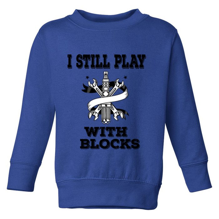 I Still Play With Blocks Maintenance Mechanic Motor Engine Funny Gift Toddler Sweatshirt