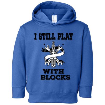 I Still Play With Blocks Maintenance Mechanic Motor Engine Funny Gift Toddler Hoodie