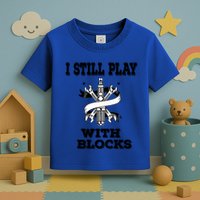 I Still Play With Blocks Maintenance Mechanic Motor Engine Funny Gift Toddler T-Shirt