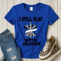 I Still Play With Blocks Maintenance Mechanic Motor Engine Funny Gift Womens T-Shirt