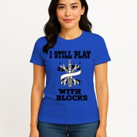 I Still Play With Blocks Maintenance Mechanic Motor Engine Funny Gift Womens T-Shirt