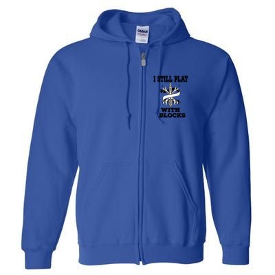 I Still Play With Blocks Maintenance Mechanic Motor Engine Funny Gift Full Zip Hoodie