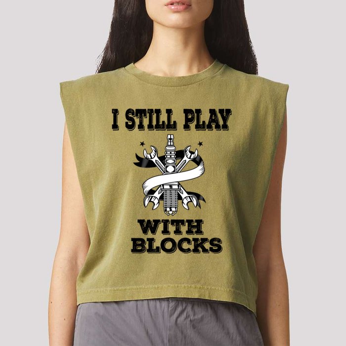 I Still Play With Blocks Maintenance Mechanic Motor Engine Funny Gift Garment-Dyed Women's Muscle Tee