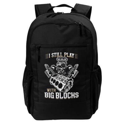 I Still Play With Big Blocks Car Mechanic Enthusiast Gear Daily Commute Backpack