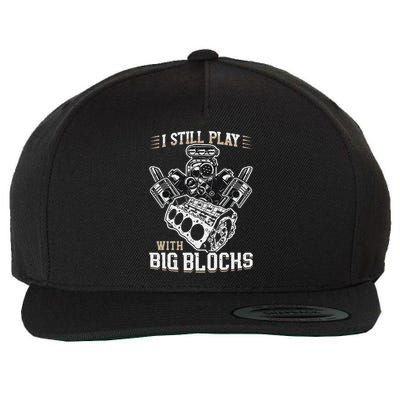 I Still Play With Big Blocks Car Mechanic Enthusiast Gear Wool Snapback Cap
