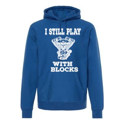 I Still Play With Blocks Maintenance Mechanic Motor Engine Gift Premium Hoodie