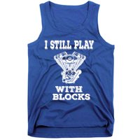 I Still Play With Blocks Maintenance Mechanic Motor Engine Gift Tank Top