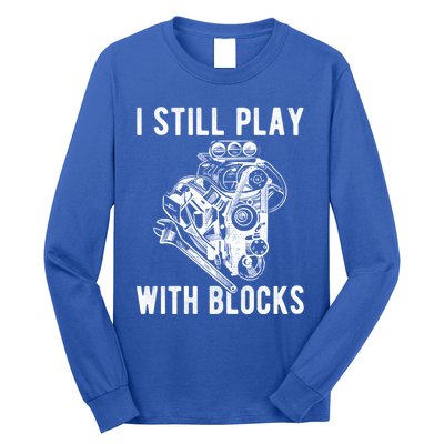 I Still Play With Blocks Engine Motor Car Mechanic Gift Long Sleeve Shirt