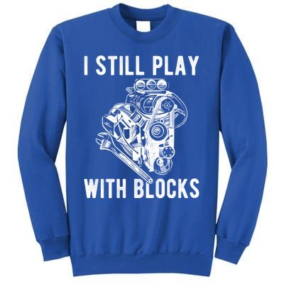 I Still Play With Blocks Engine Motor Car Mechanic Gift Sweatshirt