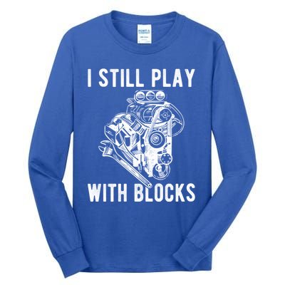 I Still Play With Blocks Engine Motor Car Mechanic Gift Tall Long Sleeve T-Shirt