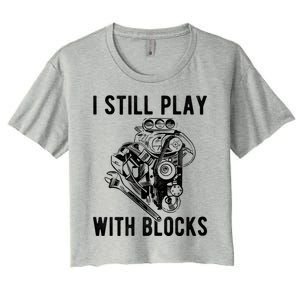 I Still Play With Blocks Engine Motor Car Mechanic Gift Women's Crop Top Tee