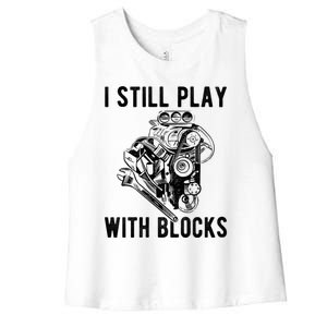 I Still Play With Blocks Engine Motor Car Mechanic Gift Women's Racerback Cropped Tank