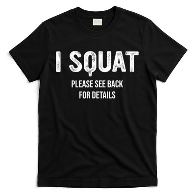 I Squat Please See Back For Details, I Squat T-Shirt