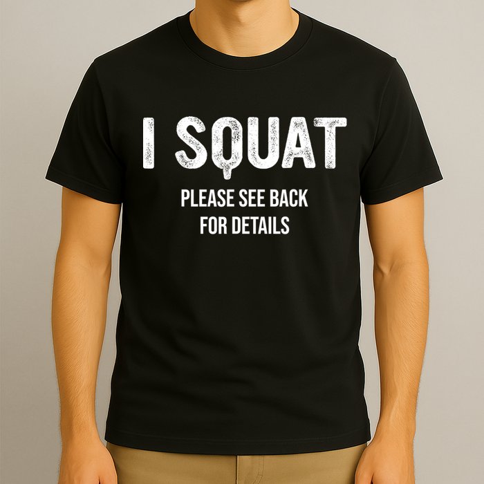 I Squat Please See Back For Details, I Squat T-Shirt