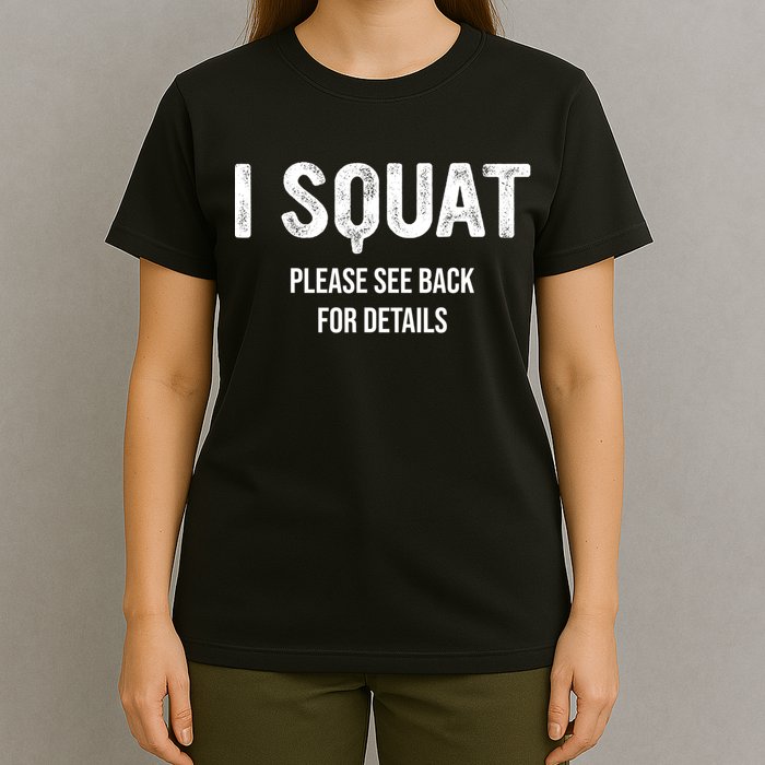 I Squat Please See Back For Details, I Squat T-Shirt