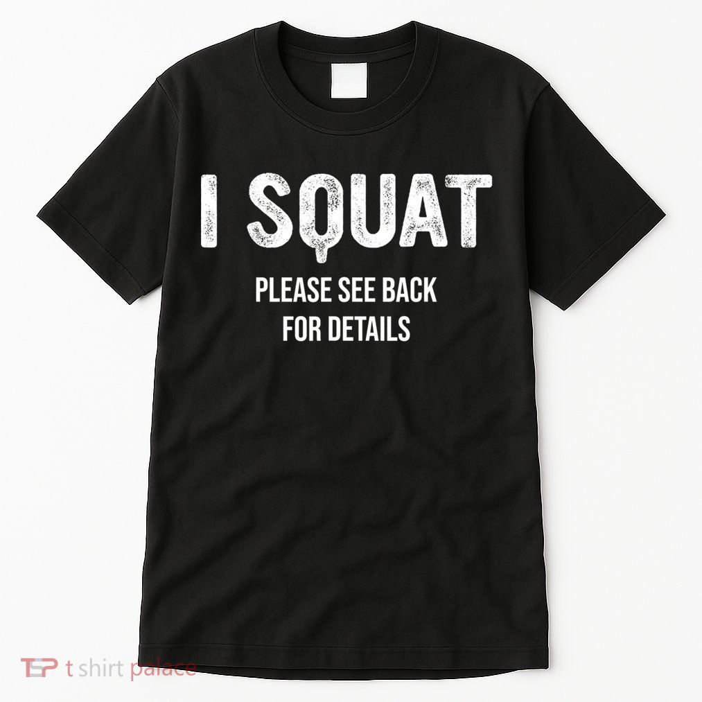 I Squat Please See Back For Details, I Squat Tall T-Shirt