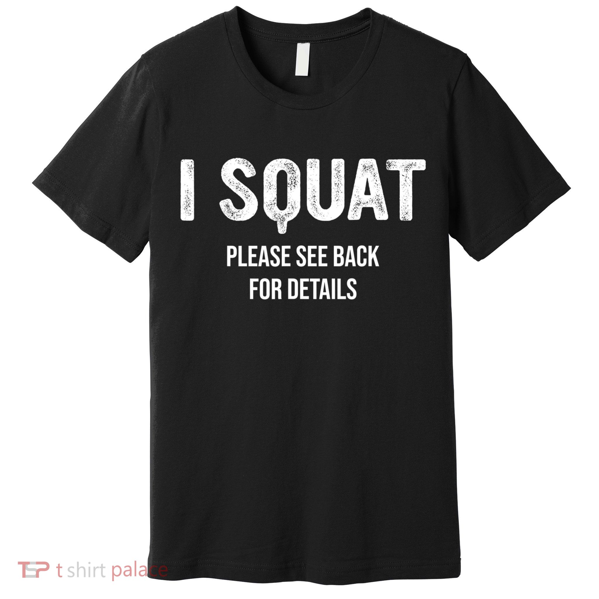 I Squat Please See Back For Details, I Squat Premium T-Shirt
