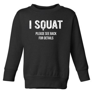 I Squat Please See Back For Details, I Squat Toddler Sweatshirt