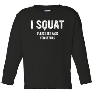 I Squat Please See Back For Details, I Squat Toddler Long Sleeve Shirt