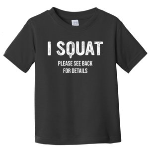 I Squat Please See Back For Details, I Squat Toddler T-Shirt