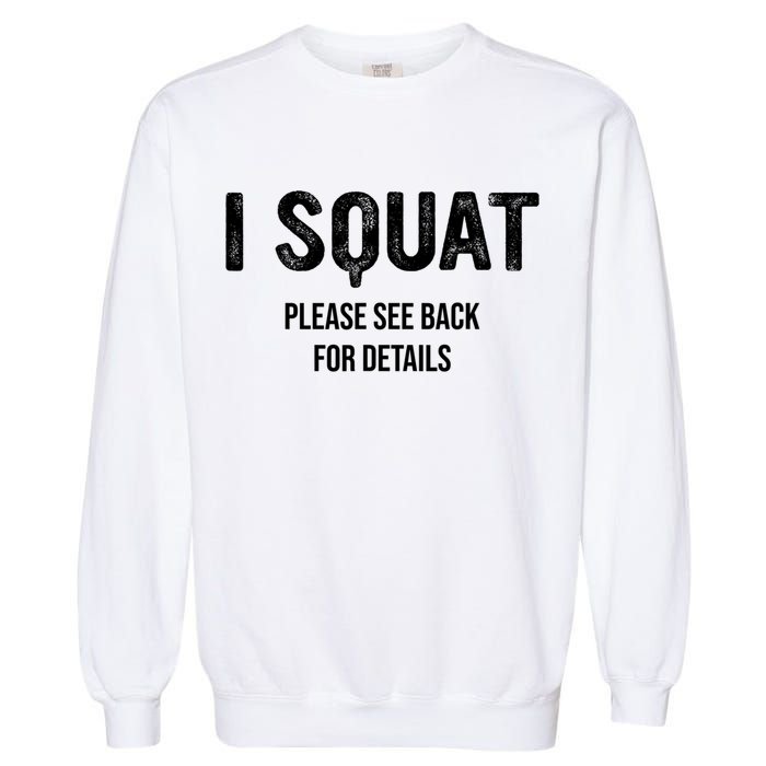 I Squat Please See Back For Details, I Squat Garment-Dyed Sweatshirt